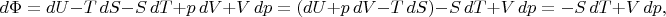 $$d\Phi = dU - T \, dS - S \, dT + p \, dV + V \, dp = (dU + p \, dV - T \, dS) - S \, dT + V \, dp = - S \, dT + V \,dp,$$