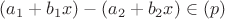$(a_1 + b_1x) - (a_2 +b_2x) \in (p)$