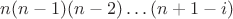 $n(n-1)(n-2) \dots (n+1-i)$