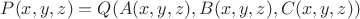 $P(x, y, z) = Q(A(x, y, z), B(x, y, z), C(x, y, z)) $