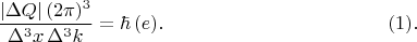 $$\frac {|\Delta Q|\,(2\pi)^3} {\Delta^3 x\,\Delta^3k} = \hbar\,(e).\eqno (1).$$