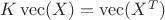 $K\operatorname{vec}(X)=\operatorname{vec}(X^T)$