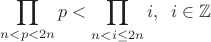 $\displaystyle\prod_{n<p<2n}p<\displaystyle\prod_{n< i\le 2n}i,\;\;i\in\mathbb{Z}$
