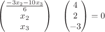 $$\begin{pmatrix}
\frac{-3x_2-10x_3} 6 \\
x_2 \\
x_3
\end{pmatrix}
\quad
\begin{pmatrix}
4 \\
2 \\
-3
\end{pmatrix}
=0$$ $$\begin{pmatrix}
\frac{-3x_2-10x_3} 6 \\
x_2 \\
x_3
\end{pmatrix}
\quad
\begin{pmatrix}
4 \\
2 \\
-3
\end{pmatrix}
=0$$