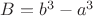 $B=b^3-a^3$