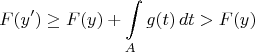 $$
F(y')\geq F(y) + \int\limits_A g(t)\,dt>F(y)
$$