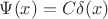$\Psi(x) = C\delta(x)$