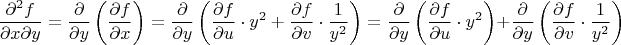 $$\frac{\partial^2 f}{\partial x \partial y} = \frac{\partial}{ \partial y} \left ( \frac{\partial f}{\partial x} \right ) =  \frac{\partial}{ \partial y} \left ( \frac{\partial f}{\partial u} \cdot y^2 + \frac{\partial f}{\partial v} \cdot \frac{1}{y^2}  \right ) =  \frac{\partial}{ \partial y} \left ( \frac{\partial f}{\partial u} \cdot y^2   \right ) + \frac{\partial}{ \partial y} \left ( \frac{\partial f}{\partial v} \cdot \frac{1}{y^2}  \right )$$