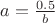$ a=\frac{0.5}{b}$
