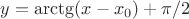 $y = \arctg(x-x_0) + \pi/2$