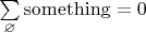$\sum\limits_{\varnothing}\mathrm{something}=0$