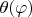 $\theta(\varphi)$
