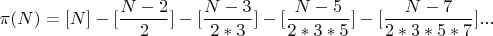$\pi(N) = [N]-[\dfrac{N-2}{2}]-[\dfrac{N-3}{2*3}]-[\dfrac{N-5}{2*3*5}]-[\dfrac{N-7}{2*3*5*7}]...$
