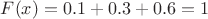 $F(x)=0.1+0.3+0.6=1$
