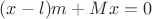 $(x-l)m+Mx=0$