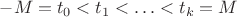 $-M=t_0<t_1<\ldots<t_k=M$
