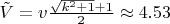 $\tilde{V} = v\frac{\sqrt{k^2 +1} + 1}{2} \approx 4.53$