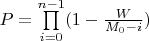 $P=\prod\limits_{i=0}^{n-1} (1-\frac{W}{M_0-i})$