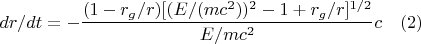 $d{r}/dt=- \dfrac{(1-r_g/r) [(E/(mc^2 ))^2-1+r_g/r]^{1/2}} {E/mc^2}c                      \quad(2)$