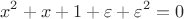 $$x^2+x+1+\varepsilon+\varepsilon^2=0$$