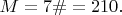 $M=7\#=210.$