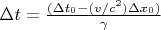 ${\Delta}t = {\frac{({\Delta}{t_0} - (v/{c^2}){\Delta}{x_0})}{\gamma}}$