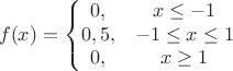 $$f(x)=\left\{
\begin{matrix}
0, & x\le -1 \\
0,5, & -1\le x\le 1 \\
0, & x\ge 1
\end{matrix}
\right$$