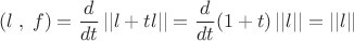 \[
(l\;,\;f) = \frac{d}{{dt}}\left| {\left| {l + tl} \right|} \right| = \frac{d}{{dt}}(1 + t)\left| {\left| l \right|} \right| = \left| {\left| l \right|} \right|
\]
