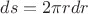$ds = 2\pi r dr$