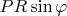 $PR\sin\varphi$