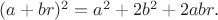 $(a+br)^2=a^2+2b^2+2abr.$