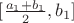 $[\frac{a_1 + b_1}{2},b_1]$