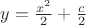 $y=\frac{x^2}2+\frac c2$