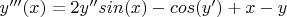 $y'''(x)=2y''sin(x)-cos(y')+x-y$