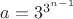 $a=3^{3^{n-1}}$