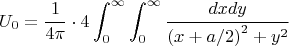 \raggedright\[U_0 = \frac{1}{4\pi} \cdot 4 \int_0^{\infty} \int_0^{\infty} \frac{dxdy}{\left(x+a/2\right)^2+y^2}\]