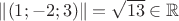 $\lVert (1;-2;3)\rVert = \sqrt{13}\in\mathbb R$
