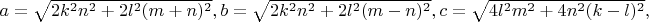 $a=\sqrt{2k^2n^2+2l^2(m+n)^2},b=\sqrt{2k^2n^2+2l^2(m-n)^2},c=\sqrt{4l^2m^2+4n^2(k-l)^2},$