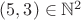 $(5, 3) \in \mathbb{N}^2$