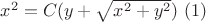 $x^2=C(y+\sqrt{x^2+y^2})\ (1)$ $x^2=C(y+\sqrt{x^2+y^2})\ (1)$