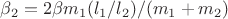 $\beta_2=2\beta m_1(l_1/l_2)/(m_1+m_2)$ $\beta_2=2\beta m_1(l_1/l_2)/(m_1+m_2)$