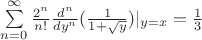 $\sum\limits_{n=0}^{\infty}\frac{2^n}{n!} \frac{d^n}{dy^n}(\frac1{1+\sqrt y})|\limits_{y=x}=\frac13$