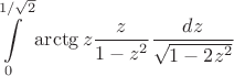 $$\[\int\limits_0^{1/\sqrt 2 } {\operatorname{arctg} z} \frac{z}
{{1 - {z^2}}}\frac{{dz}}
{{\sqrt {1 - 2{z^2}} }}\]$$