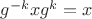 $g^{-k}xg^k=x$