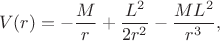 $$V(r)=-\frac{M}{r}+\frac{L^2}{2r^2}-\frac{M L^2}{r^3},$$