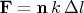 $\mathbf{F}=\mathbf{n}\,k\,\Delta l$
