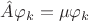 $\hat A \varphi_k = \mu \varphi_k$