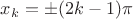 $x_k=\pm(2k-1)\pi$