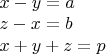 $\begin{array}{l}x-y=a\\
z-x=b\\
x+y+z=p\end{array}$