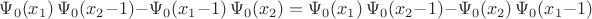 $\Psi_0(x_1)\,\Psi_0(x_2-1)-\Psi_0(x_1-1)\,\Psi_0(x_2)=\Psi_0(x_1)\,\Psi_0(x_2-1)-\Psi_0(x_2)\,\Psi_0(x_1-1)$